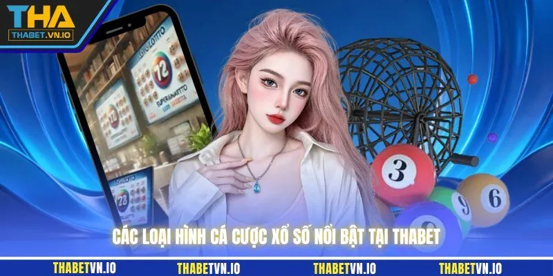 Các loại hình cá cược xổ số nổi bật tại THABET