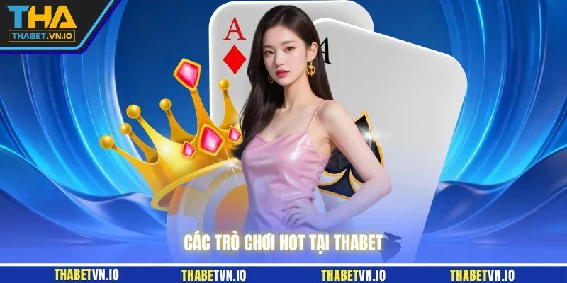 Các trò chơi hot tại THABET