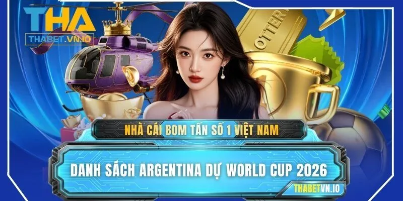 Danh sách Argentina dự World Cup 2026 có Messi tham dự