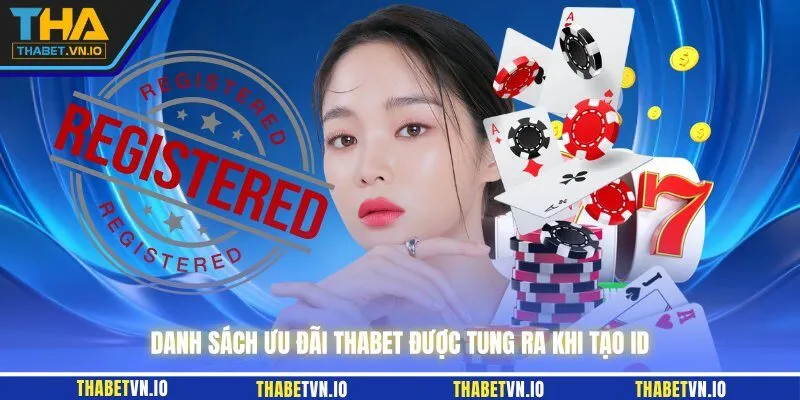 Danh sách ưu đãi THABET được tung ra khi tạo ID