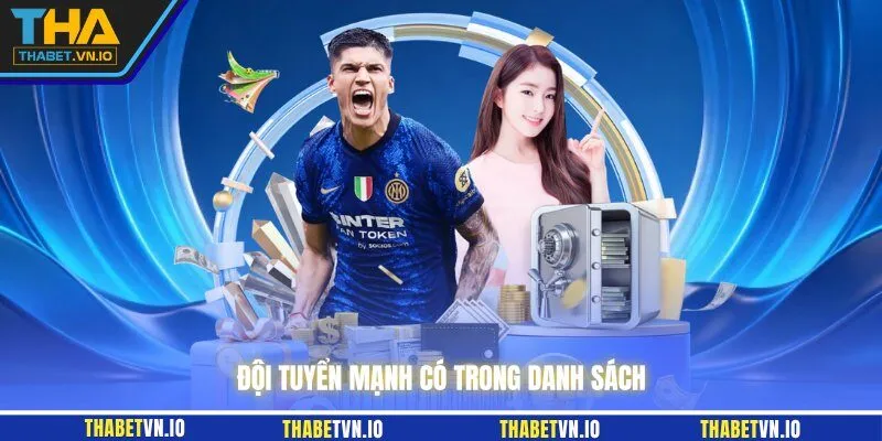 Đội tuyển mạnh có trong danh sách