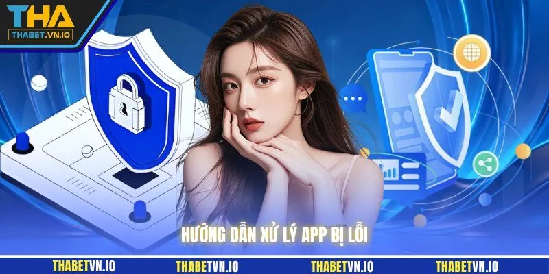 Hướng dẫn xử lý app bị lỗi