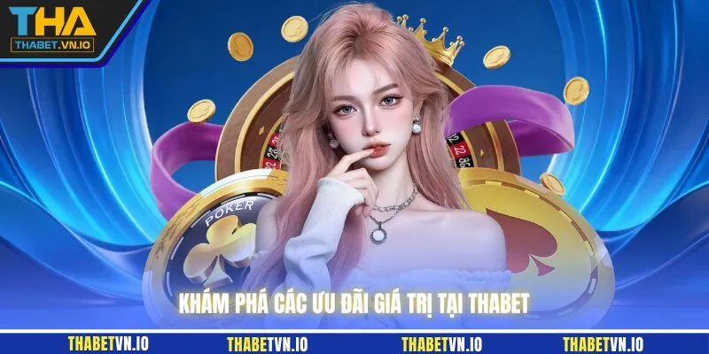 Khám phá các ưu đãi giá trị tại THABET