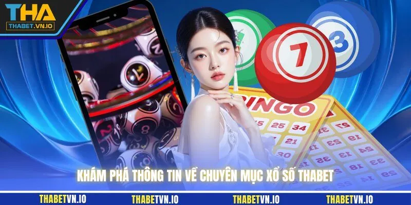 Khám phá thông tin về chuyên mục xổ số THABET