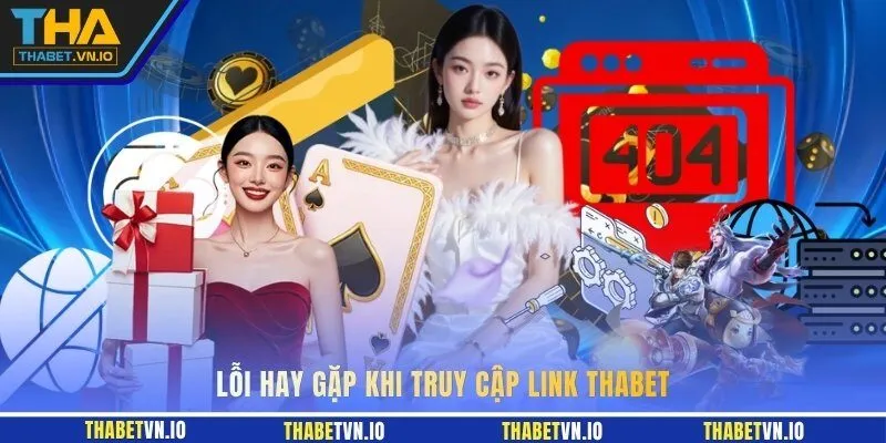 Lỗi hay gặp khi truy cập link THABET