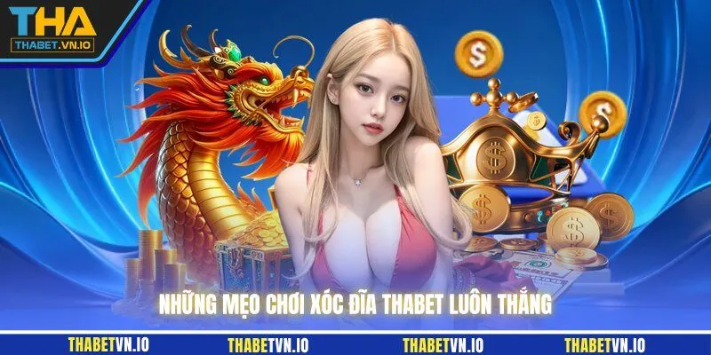 Những mẹo chơi xóc đĩa THABET luôn thắng
