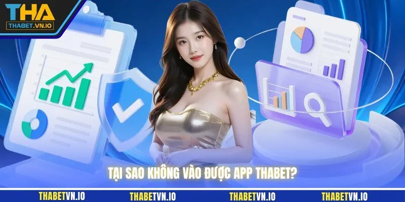 Tại sao không vào được app THABET?
