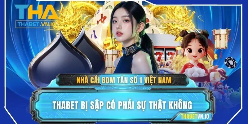 Khám phá sự thật về tin đồn THABET bị sập