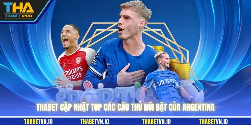 THABET cập nhật top các cầu thủ nổi bật của Argentina