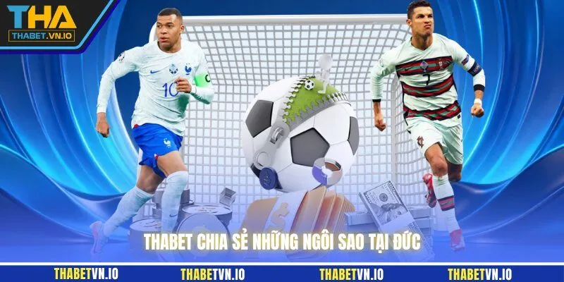 THABET chia sẻ những ngôi sao tại Đức