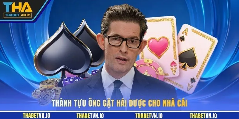 Thành tựu ông gặt hái được cho nhà cái