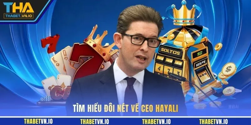 Tìm hiểu đôi nét về CEO Hayali