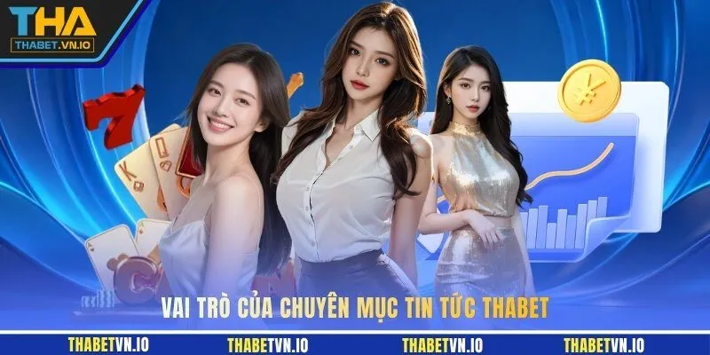 Vai trò của chuyên mục tin tức THABET